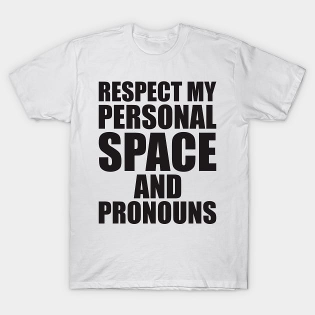 respect my personal space and pronouns T-Shirt by johnkride